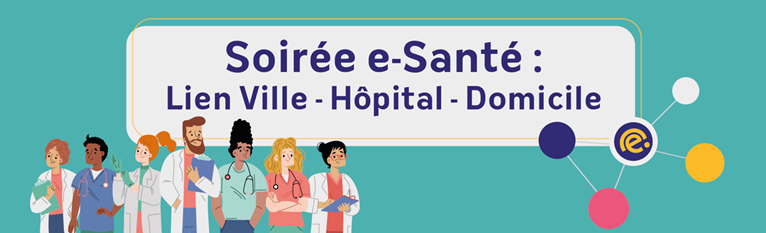 OUTILS NUMERIQUES EN SANTE : Soirée e-Santé : lien ville - hopital - domicile